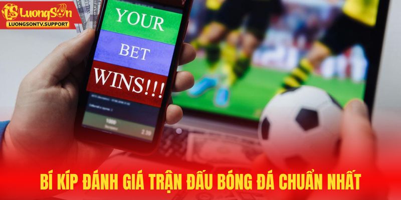 Bí kíp đánh giá thông số trận bóng đá