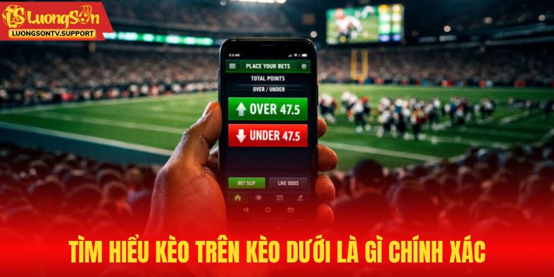 Giải mã kèo trên kèo dưới là gì chính xác