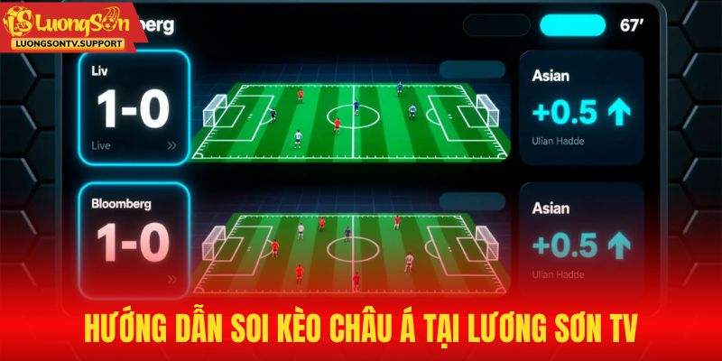 Hướng dẫn soi kèo châu Á cụ thể tại Lương Sơn TV