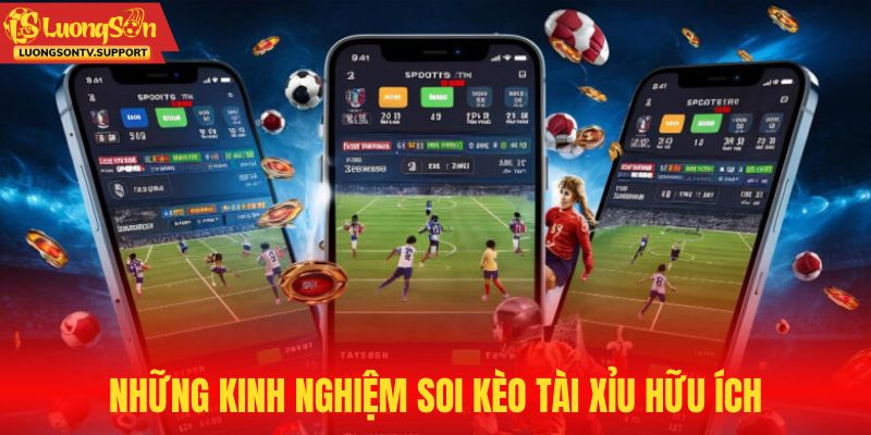 Những kinh nghiệm soi kèo tài xỉu hữu ích