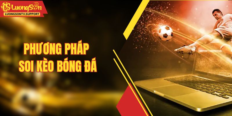 Phương Pháp Soi Kèo Bóng Đá - Mẹo Hay Của Chuyên Gia