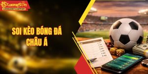 Soi Kèo Bóng Đá Châu Á - Mẹo Phân Tích Cực Chuẩn Xác