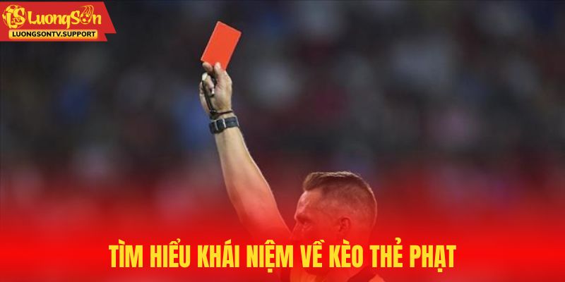 Tìm hiểu khái niệm về kèo thẻ phạt